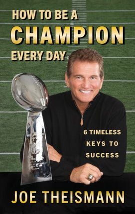 How to be a Champion Every Day: 6 Timeless Keys