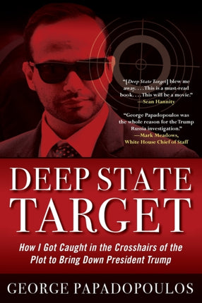 Deep State Target: How I Got Caught in the Crosshairs of the Plot to Bring Down President Trump