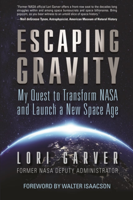 Escaping Gravity: My Quest to Transform NASA and Launch a New Space Age