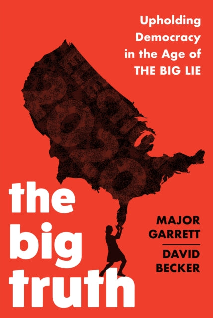 The Big Truth: Upholding Democracy in the Age of “The Big Lie”