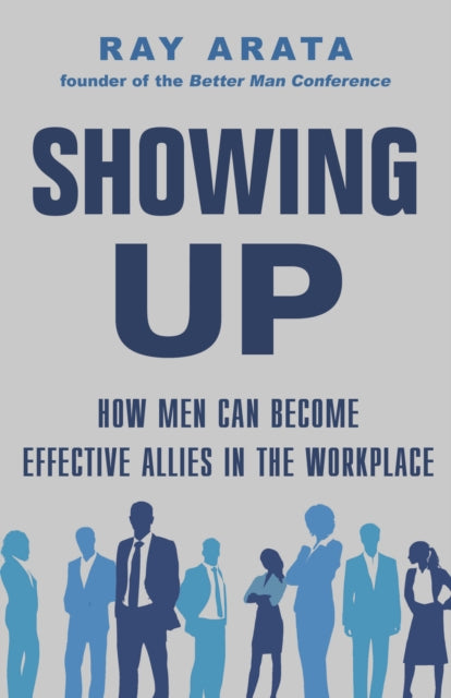 Showing Up: How Men Can Become Effective Allies in the Workplace