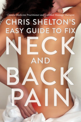 Chris Sheltons Easy Guide to Fixing Neck and Back Pain