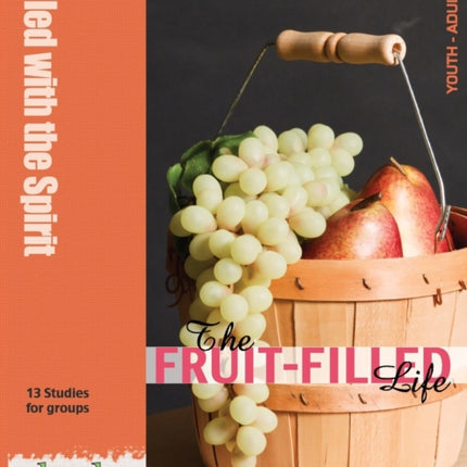 The Fruit-Filled Life: 13 Bible Studies for Small Groups