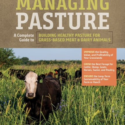 Managing Pasture: A Complete Guide to Building Healthy Pasture for Grass-Based Meat & Dairy Animals