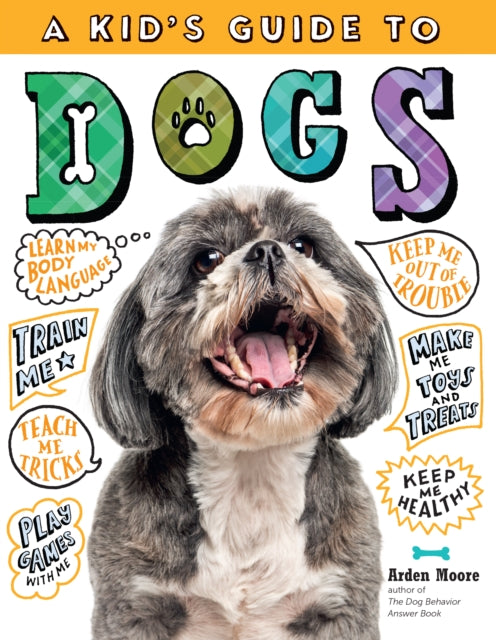 Kid's Guide to Dogs: How to Train, Care for, and Play and Communicate with Your Amazing Pet!