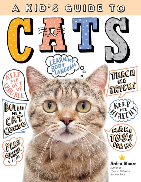 Kid's Guide to Cats: How to Train, Care for, and Play and Communicate with Your Amazing Pet!