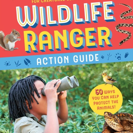 Wildlife Ranger Action Guide: Track, Spot & Provide Healthy Habitat for Creatures Close to Home