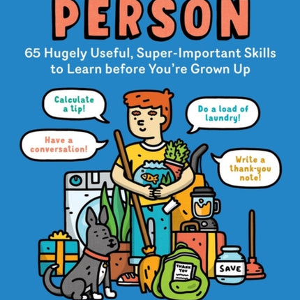 How to Be a Person: 65 Hugely Useful, Super-Important Skills to Learn before You're Grown Up