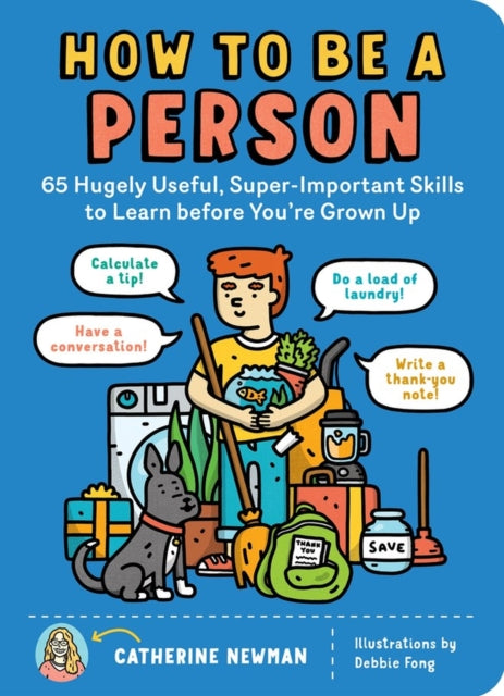 How to Be a Person: 65 Hugely Useful, Super-Important Skills to Learn before You're Grown Up