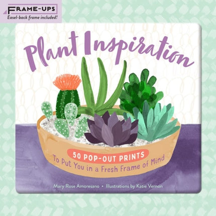 Plant Inspiration Frame-Ups: 50 Pop-Out Prints to Put You in a Fresh Frame of Mind