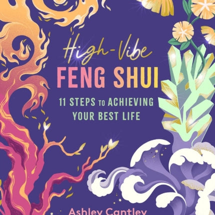 High-Vibe Feng Shui: 11 Steps to Achieving Your Best Life