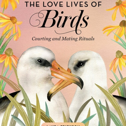 The Love Lives of Birds: Courting and Mating Rituals