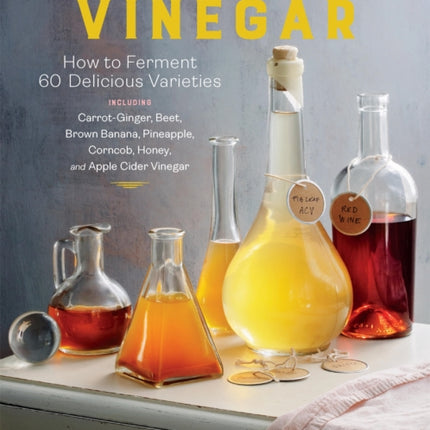 Homebrewed Vinegar: How to Ferment 60 Delicious