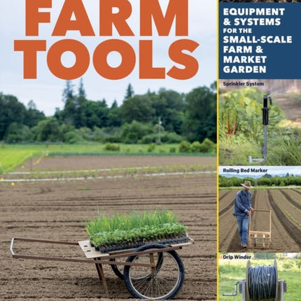 Build Your Own Farm Tools: Equipment & Systems for the Small-Scale Farm & Market Garden