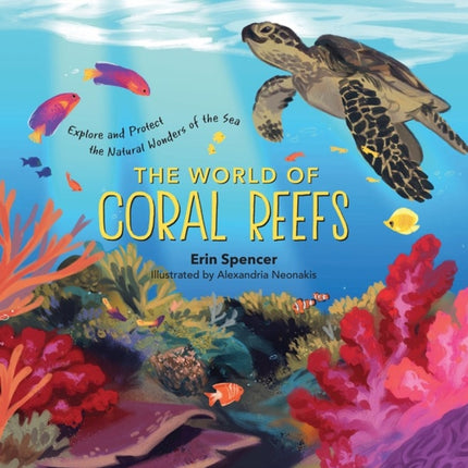 The World of Coral Reefs: Explore and Protect the Natural Wonders of the Sea