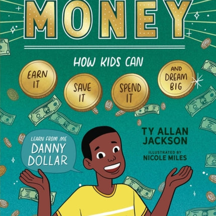 Make Your Own Money: How Kids Can Earn It, Save It, Spend It, and Dream Big, with Danny Dollar, the King of Cha-Ching