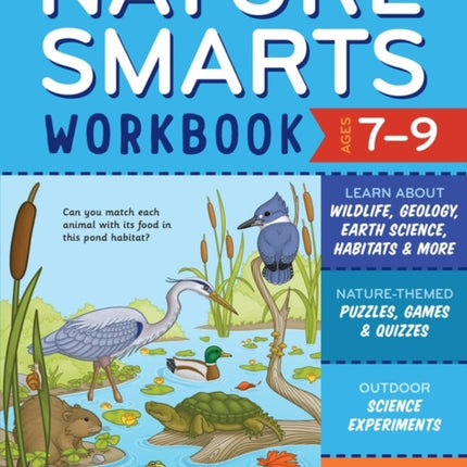 Nature Smarts Workbook, Ages 7–9: Learn about Wildlife, Geology, Earth Science, Habitats & More with Nature-Themed Puzzles, Games, Quizzes & Outdoor Science Experiments