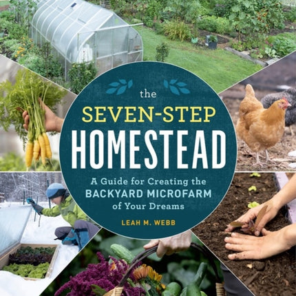 The Seven-Step Homestead: A Guide for Creating the Backyard Microfarm of Your Dreams