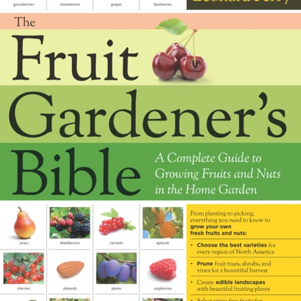 The Fruit Gardener's Bible: A Complete Guide to Growing Fruits and Nuts in the Home Garden