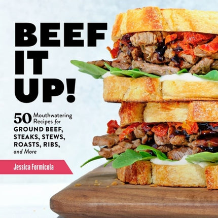Beef It Up!: 50 Mouthwatering Recipes for Ground