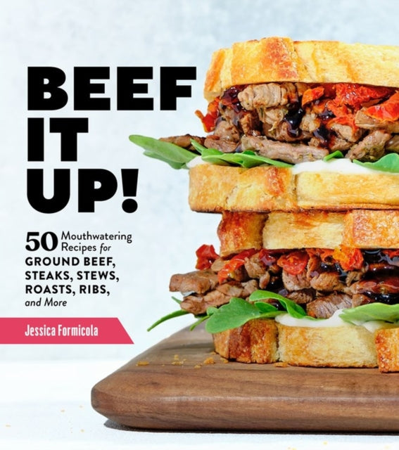 Beef It Up!: 50 Mouthwatering Recipes for Ground