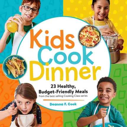 Kids Cook Dinner: 23 Healthy, Budget-Friendly Meals from the Best-Selling Cooking Class Series