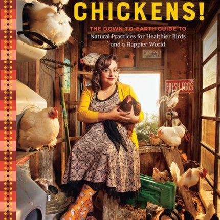 Let's All Keep Chickens!: The Down-to-Earth Guide to Natural Practices for Healthier Birds and a Happier World