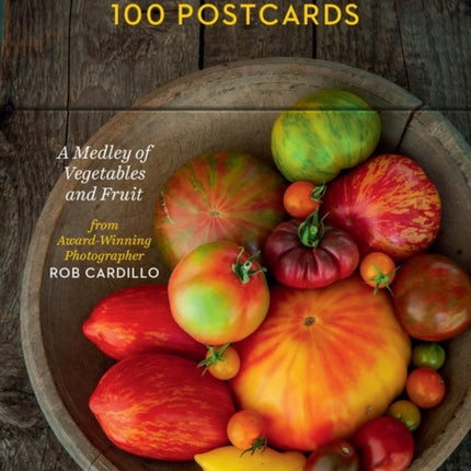 Garden Fresh, 100 Postcards: A Medley of Vegetables and Fruit from Award-Winning Photographer Rob Cardillo