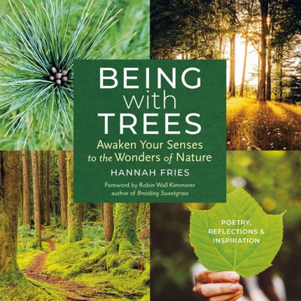 Being with Trees: Awaken Your Senses to the Wonders of Nature; Poetry, Reflections & Inspiration