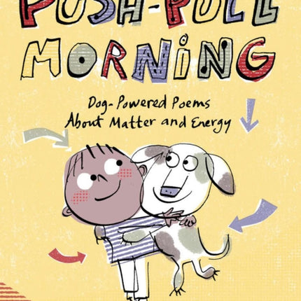 Push-Pull Morning: Dog-Powered Poems About Matter and Energy