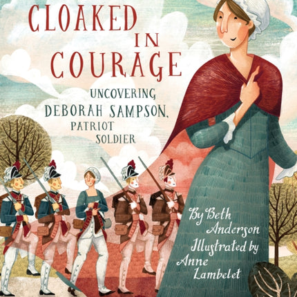 Cloaked in Courage: Uncovering Deborah Sampson, Patriot Soldier