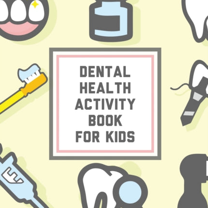 Dental Health Activity Book For Kids: Kids Teeth Activity Book For Children Cavities, Plaque, Teeth Health Dentist