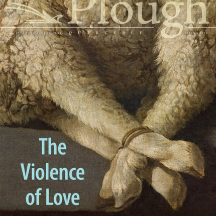 Plough Quarterly No. 27 – The Violence of Love