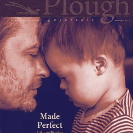 Plough Quarterly No. 30 – Made Perfect: Ability and Disability