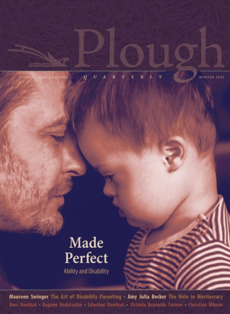 Plough Quarterly No. 30 – Made Perfect: Ability and Disability