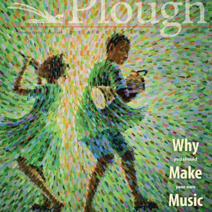 Plough Quarterly No. 31 – Why We Make Music