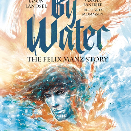 By Water: The Felix Manz Story