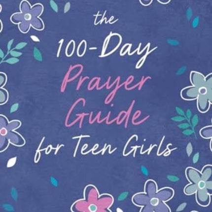 The 100Day Prayer Guide for Teen Girls