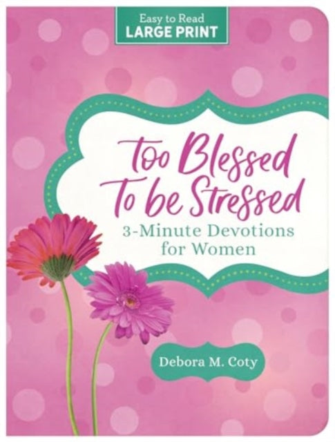 Too Blessed to Be Stressed 3Minute Devotions for