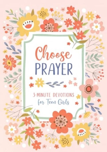 Choose Prayer 3Minute Devotions for Teen Girls