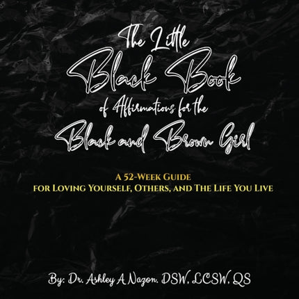 The Little Black Book of Affirmations for the Black and Brown Girl: A 52-Week Guide for Loving Yourself, Others, and The Life You Live