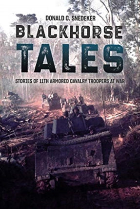 Blackhorse Tales: Stories of 11th Armored Cavalry Troopers at War