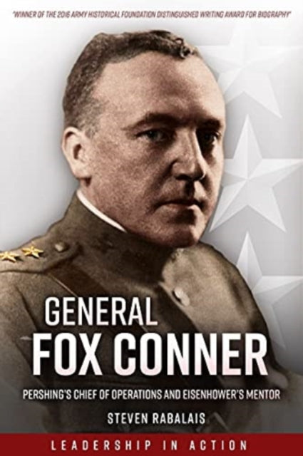 General Fox Conner: Pershing'S Chief of Operations and Eisenhower's Mentor