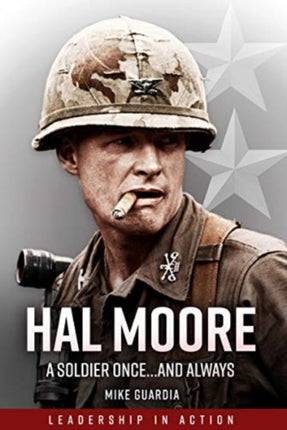 Hal Moore: A Soldier Once…and Always