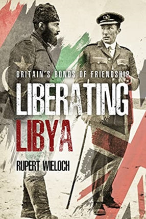 Liberating Libya: British Diplomacy and War in the Desert