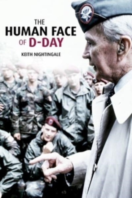 The Human Face of D-Day: Walking the Battlefields of Normandy: Essays, Reflections, and Conversations with Veterans of the Longest Day