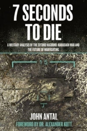 Seven Seconds to Die: A Military Analysis of the Second Nagorno-Karabakh War and the Future of Warfighting