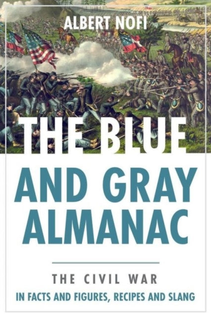 Blue and Gray Almanac: The Civil War in Facts and Figures, Recipes and Slang