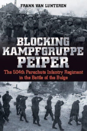 Blocking Kampfgruppe Pieper: The 504th Parachute Infantry Regiment in the Battle of the Bulge