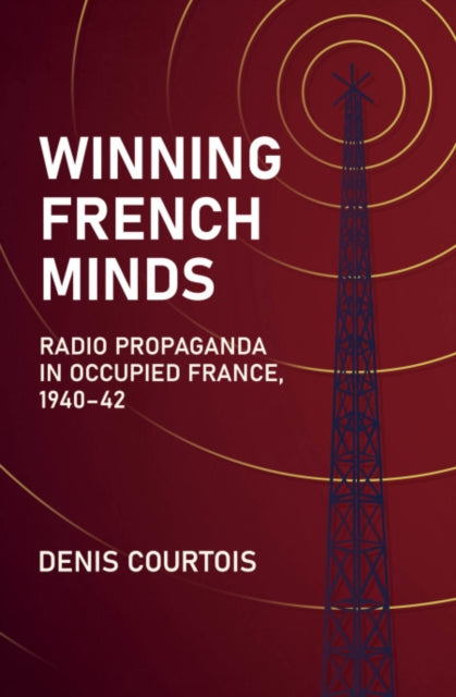 Winning French Minds: Radio Propaganda in Occupied France, 1940–42